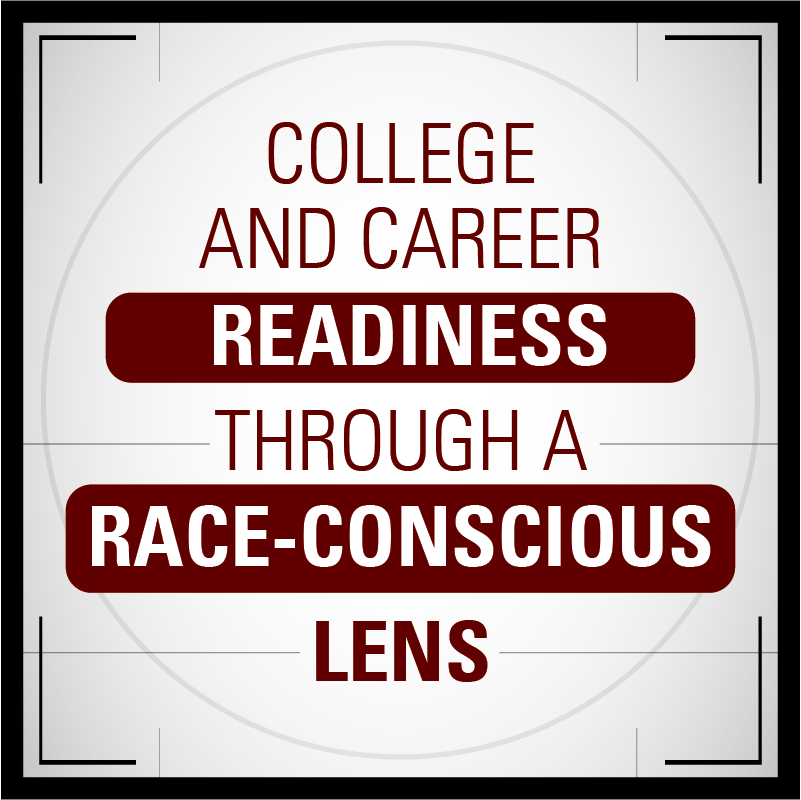 Blog Series: College and Career Readiness through a Race-Conscious Lens