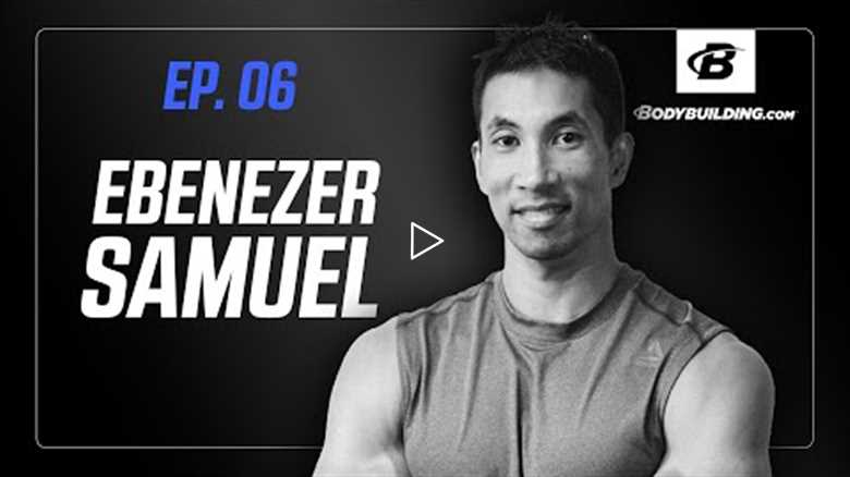 The Bodybuilding.com Podcast | Ep. 06 | Ebenezer Samuel | Building Muscle & Training for Your Decade