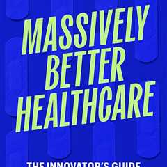 Massively Better Healthcare, a review